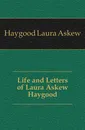 Life and Letters of Laura Askew Haygood - Haygood Laura Askew