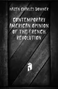 Contemporary American opinion of the French Revolution - Hazen Charles Downer