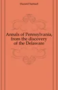 Annals of Pennsylvania, from the discovery of the Delaware - Hazard Samuel