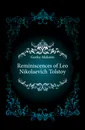 Reminiscences of Leo Nikolaevich Tolstoy - Максим Алексеевич Горький