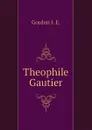 Theophile Gautier - Gordon J. E.