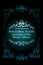 Bird children, the little playmates of the flower children - Gordon Elizabeth