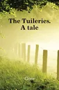 The Tuileries. A tale - Gore