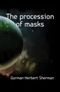 The procession of masks - Gorman Herbert Sherman