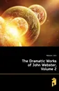 The Dramatic Works of John Webster, Volume 2 - Webster John