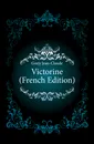 Victorine (French Edition) - Gorjy Jean-Claude