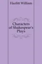 Characters of Shakespears Plays - William Hazlitt