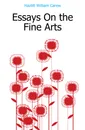 Essays On the Fine Arts - William C. Hazlitt