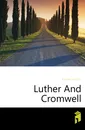 Luther And Cromwell - J.T.Headley