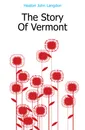 The Story Of Vermont - Heaton John Langdon