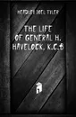 The Life Of General H. Havelock, K.c.b - J.T.Headley