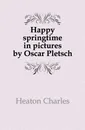 Happy springtime in pictures by Oscar Pletsch - Heaton Charles