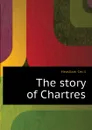 The story of Chartres - Headlam Cecil