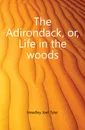 The Adirondack, or, Life in the woods - J.T.Headley