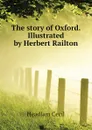 The story of Oxford. Illustrated by Herbert Railton - Headlam Cecil