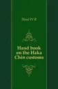 Hand book on the Haka Chin customs - Head W. R.