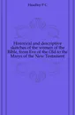 Historical and descriptive sketches of the women of the Bible, from Eve of the Old to the Marys of the New Testament - P. C. Headley