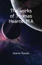 The works of Thomas Hearne, M.A - Hearne Thomas