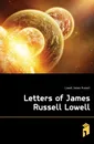 Letters of James Russell Lowell - James Russell Lowell
