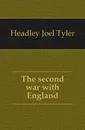 The second war with England - J.T.Headley