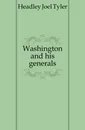 Washington and his generals. - J.T.Headley