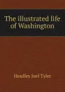 The illustrated life of Washington - J.T.Headley