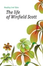 The life of Winfield Scott - J.T.Headley