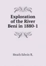 Exploration of the River Beni in 1880-1 - Heath Edwin R.