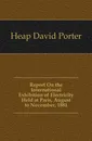 Report On the International Exhibition of Electricity Held at Paris, August to November, 1881 - Heap David Porter