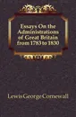 Essays On the Administrations of Great Britain from 1783 to 1830 - George Cornewall Lewis