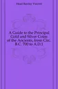 A Guide to the Principal Gold and Silver Coins of the Ancients, from Circ. B.C. 700 to A.D.1 - Head Barclay Vincent