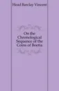 On the Chronological Sequence of the Coins of Boetia - Head Barclay Vincent