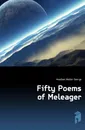 Fifty Poems of Meleager - Headlam Walter George