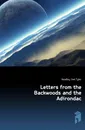 Letters from the Backwoods and the Adirondac - J.T.Headley