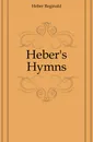 Hebers Hymns - Heber Reginald