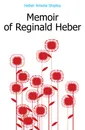 Memoir of Reginald Heber - Heber Amelia Shipley