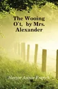 The Wooing Ot, by Mrs. Alexander - Hector Annie French