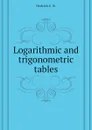 Logarithmic and trigonometric tables - Hedrick E. R.