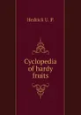Cyclopedia of hardy fruits - Hedrick U. P.