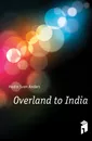 Overland to India - Hedin Sven Anders