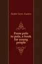 From pole to pole, a book for young people - Hedin Sven Anders