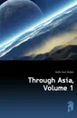 Through Asia, Volume 1 - Hedin Sven Anders