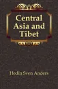 Central Asia and Tibet - Hedin Sven Anders