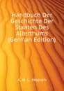 Handbuch Der Geschichte Der Staaten Des Alterthums (German Edition) - A.H.L. Heeren