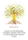 Lectures on the philosophy of religion, together with a work on the proofs of the existence of God - Speirs E. B.