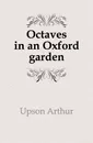 Octaves in an Oxford garden - Upson Arthur