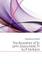 The Revelation of St. John, Expounded, Tr. by P. Fairbairn - Hengstenberg Ernst Wilhelm