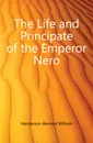 The Life and Principate of the Emperor Nero - Henderson Bernard William