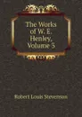 The Works of W. E. Henley, Volume 3 - Robert Louis Stevenson