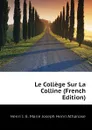 Le College Sur La Colline (French Edition) - Henri I. E. Marie Joseph Henri Athanase